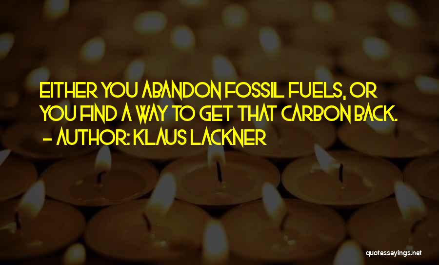 Fossil Fuels Quotes By Klaus Lackner