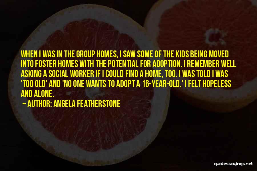 Foster Homes Quotes By Angela Featherstone