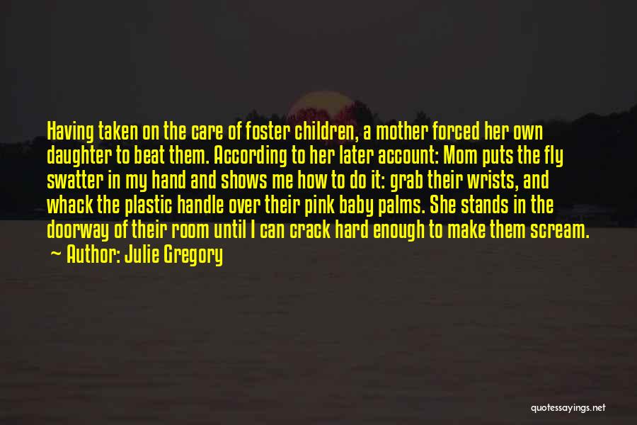 Foster Mom Quotes By Julie Gregory