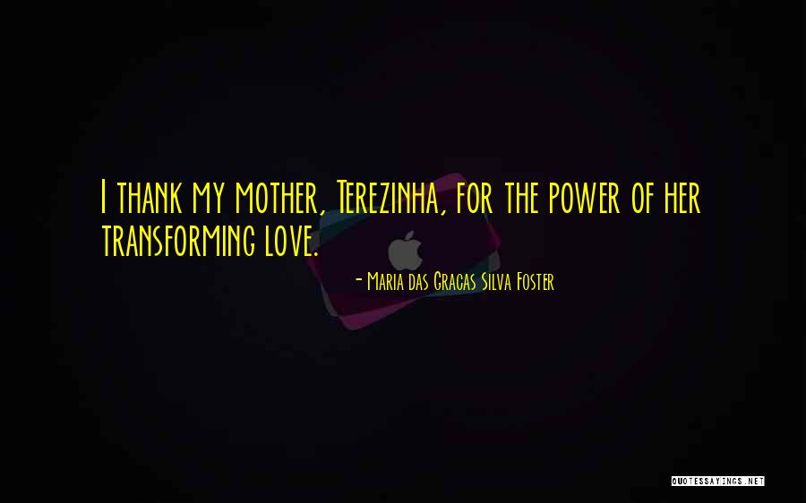 Foster Mother Quotes By Maria Das Gracas Silva Foster Foster Mother Quotes By Maria Das Gracas Silva Foster