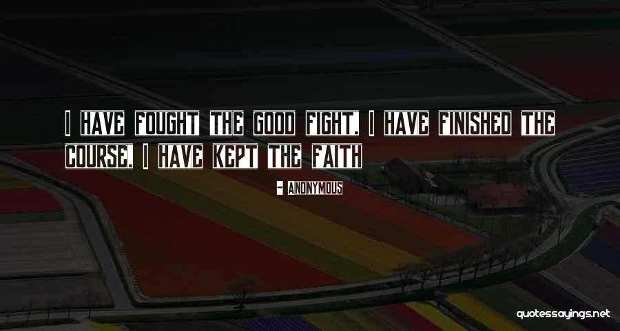 Fought A Good Fight Quotes By Anonymous Fought A Good Fight Quotes By Anonymous