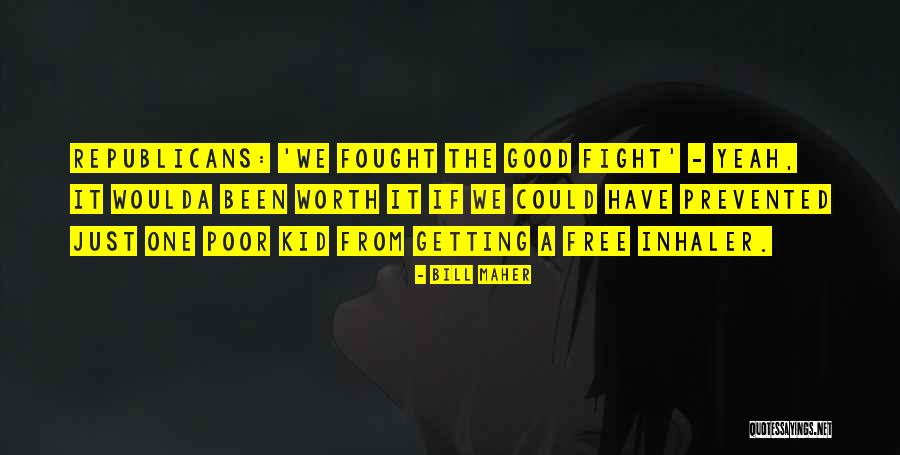 Fought A Good Fight Quotes By Bill Maher Fought A Good Fight Quotes By Bill Maher