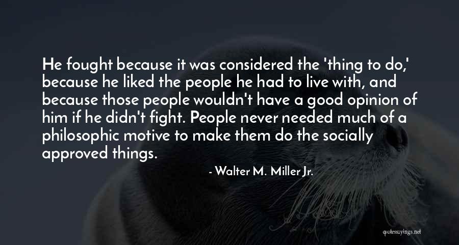Fought A Good Fight Quotes By Walter M. Miller Jr. Fought A Good Fight Quotes By Walter M. Miller Jr.