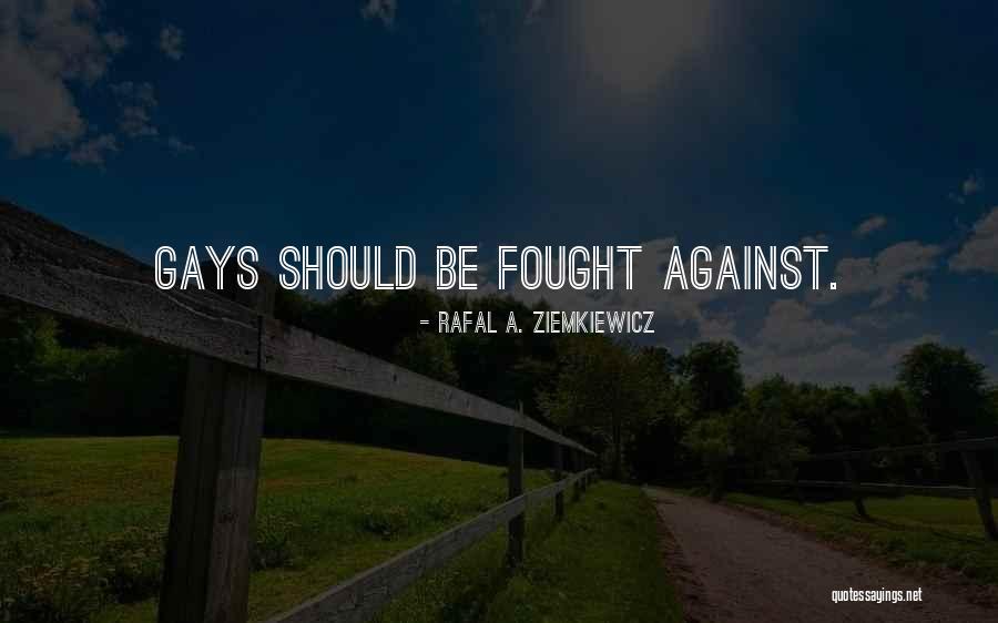 Fought Against Quotes By Rafal A. Ziemkiewicz Fought Against Quotes By Rafal A. Ziemkiewicz