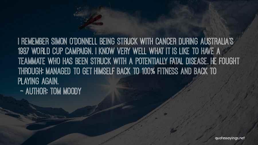 Fought Cancer Quotes By Tom Moody