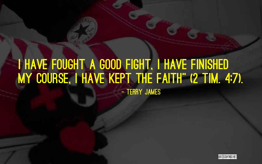Fought The Good Quotes By Terry James Fought The Good Quotes By Terry James