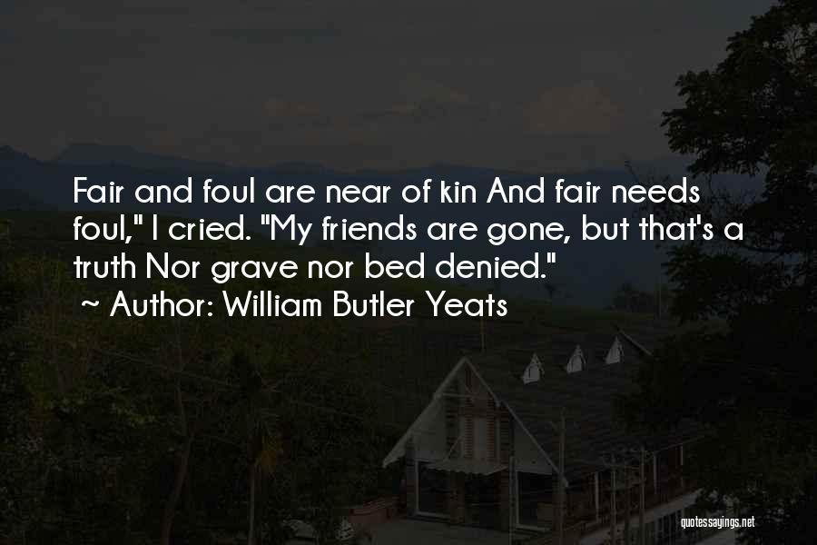 Foul Friends Quotes By William Butler Yeats