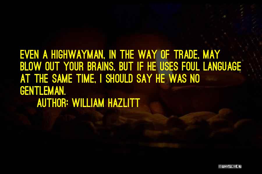 Foul Language Quotes By William Hazlitt