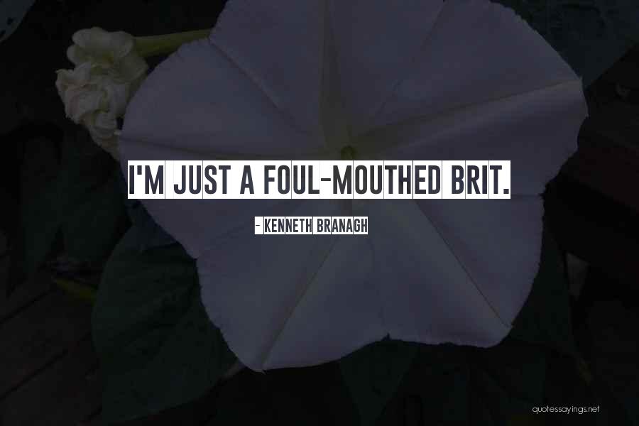 Foul Mouthed Quotes By Kenneth Branagh Foul Mouthed Quotes By Kenneth Branagh
