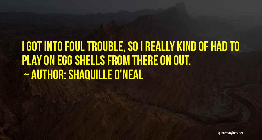 Foul Trouble Quotes By Shaquille O'Neal