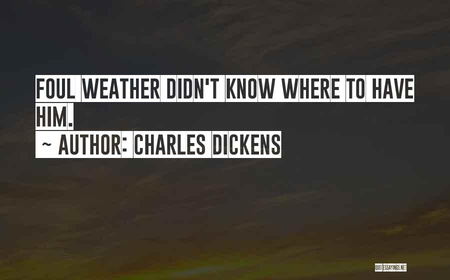 Foul Weather Quotes By Charles Dickens