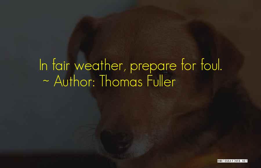 Foul Weather Quotes By Thomas Fuller