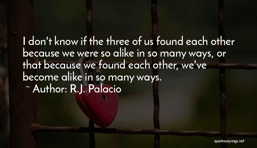 Found Each Other Quotes By R.J. Palacio