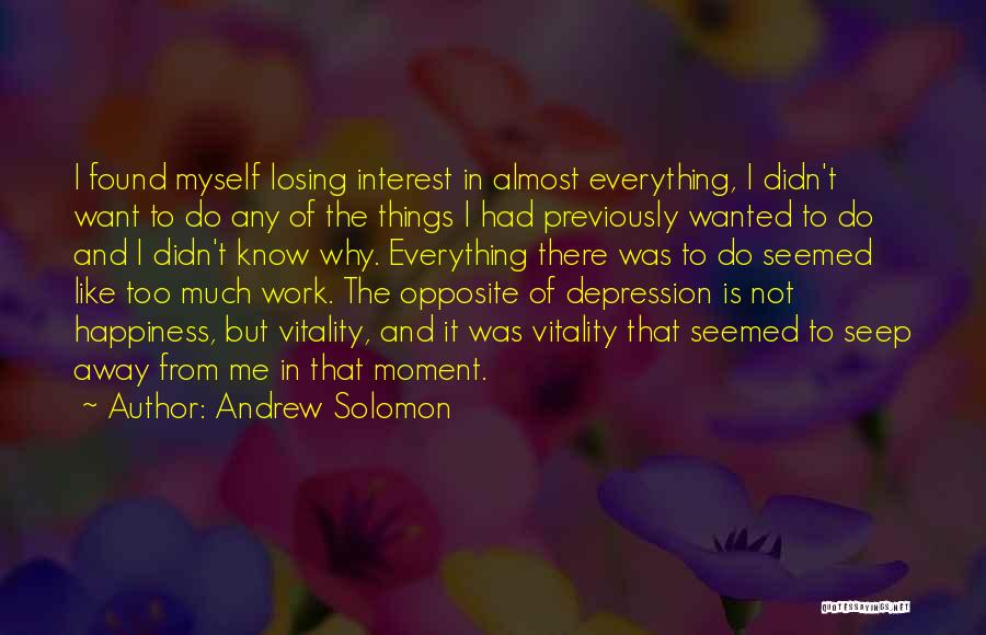 Found Happiness Quotes By Andrew Solomon