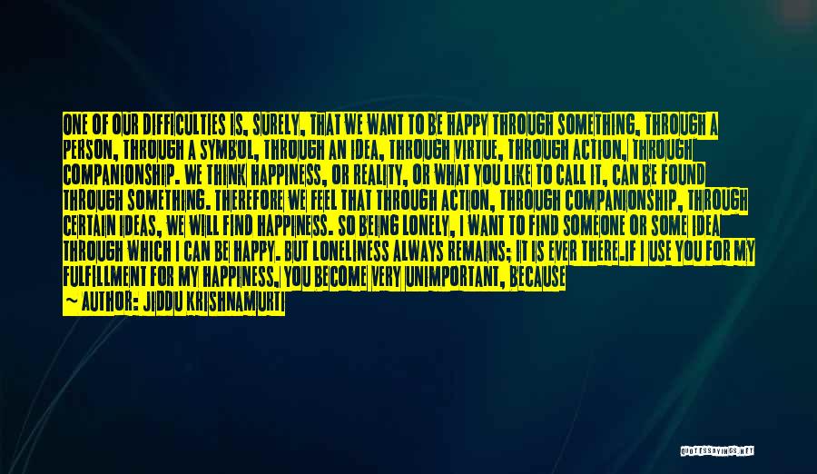 Found Happiness Quotes By Jiddu Krishnamurti