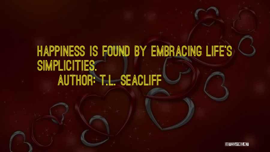 Found Happiness Quotes By T.L. Seacliff