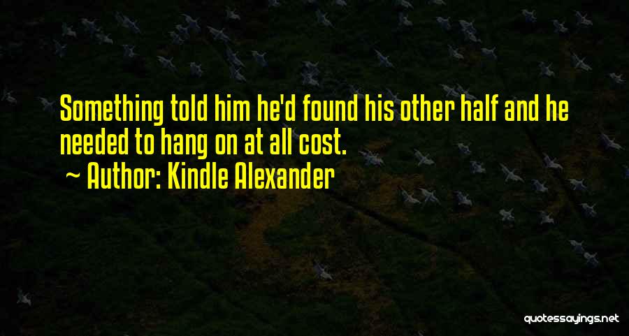 Found My Other Half Quotes By Kindle Alexander