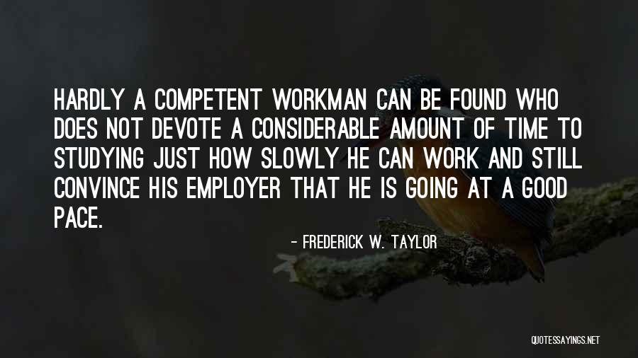 Found Not Competent Quotes By Frederick W. Taylor Found Not Competent Quotes By Frederick W. Taylor
