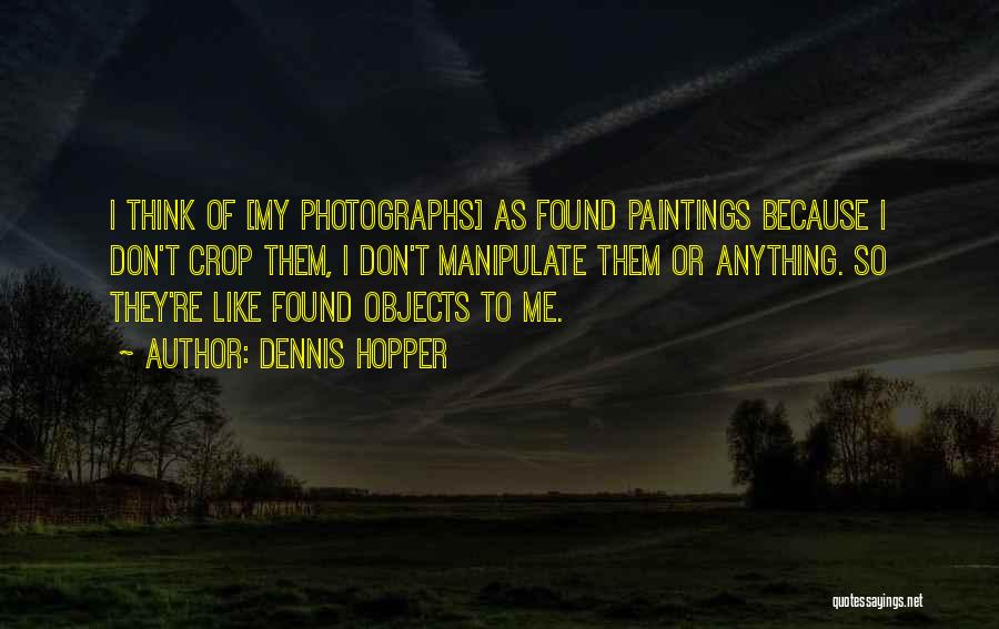 Found Objects Quotes By Dennis Hopper