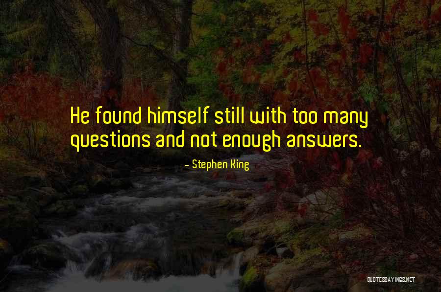 Found Out Answers To All Questions Quotes By Stephen King