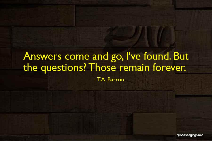 Found Out Answers To All Questions Quotes By T.A. Barron Found Out Answers To All Questions Quotes By T.A. Barron