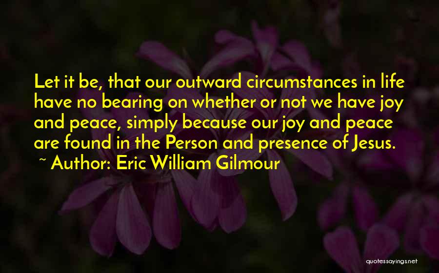 Found Peace Quotes By Eric William Gilmour