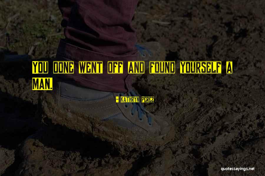 Found Yourself Quotes By Kathryn Perez Found Yourself Quotes By Kathryn Perez