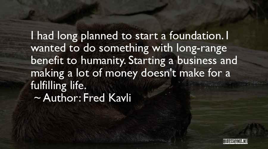 Foundation In Business Quotes By Fred Kavli