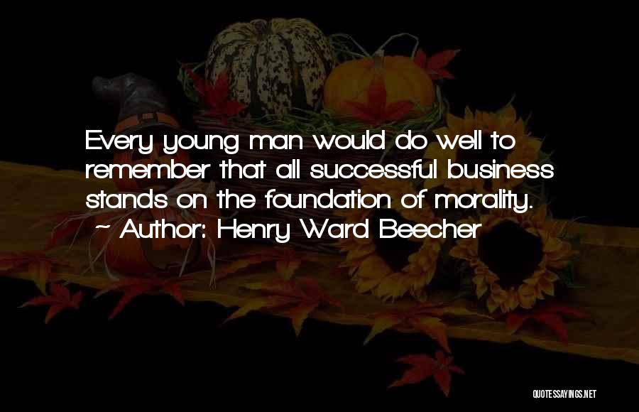 Foundation In Business Quotes By Henry Ward Beecher