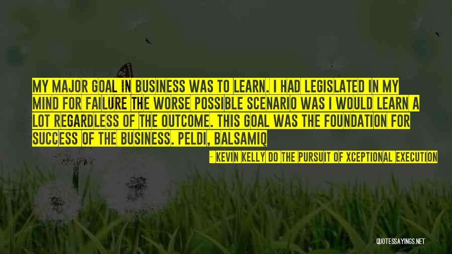 Foundation In Business Quotes By Kevin Kelly DO The Pursuit Of Xceptional Execution