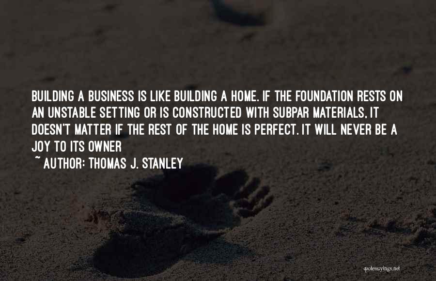 Foundation In Business Quotes By Thomas J. Stanley