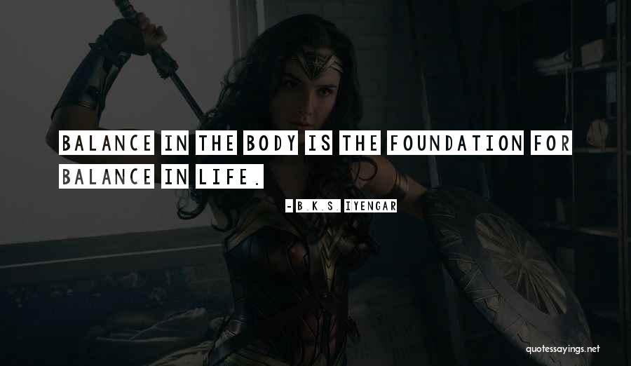 Foundation In Life Quotes By B.K.S. Iyengar Foundation In Life Quotes By B.K.S. Iyengar