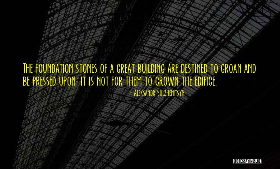 Foundation Of A Building Quotes By Aleksandr Solzhenitsyn Foundation Of A Building Quotes By Aleksandr Solzhenitsyn