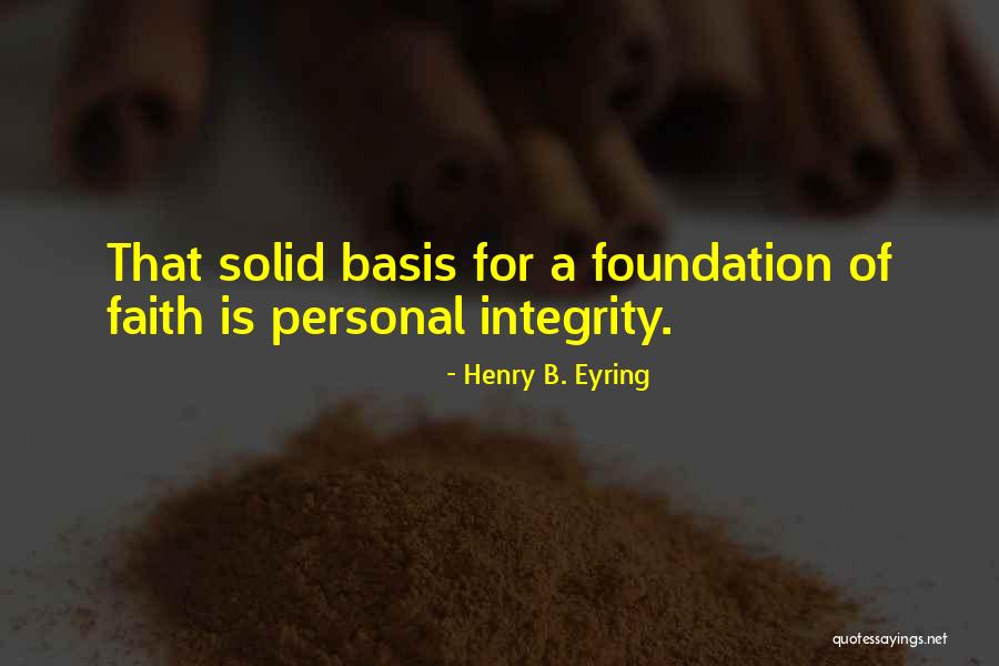 Foundation Of Faith Quotes By Henry B. Eyring Foundation Of Faith Quotes By Henry B. Eyring