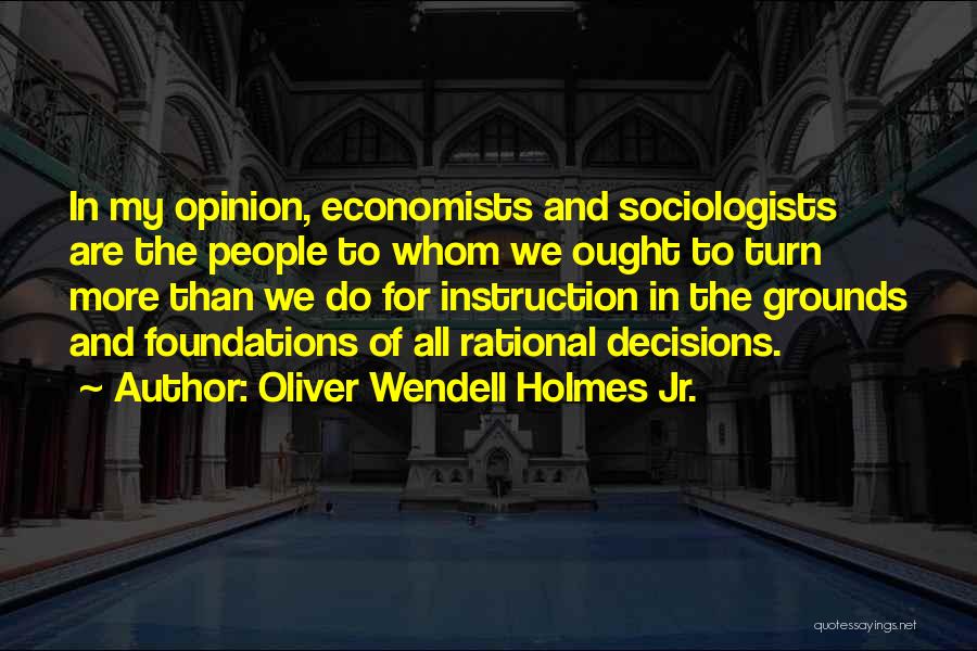 Foundations Quotes By Oliver Wendell Holmes Jr.