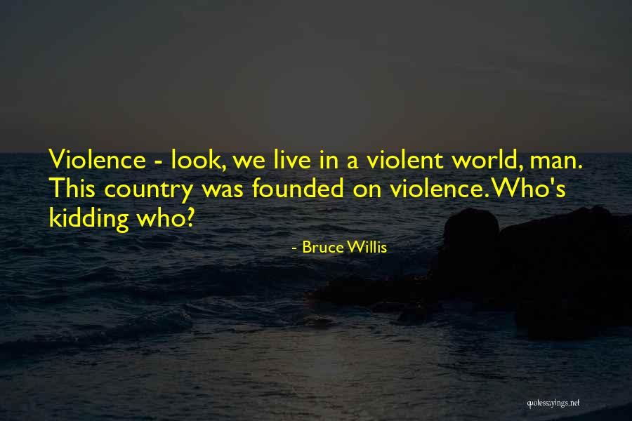 Founded In Quotes By Bruce Willis Founded In Quotes By Bruce Willis