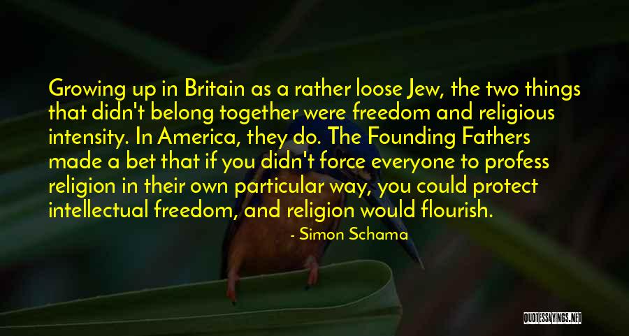 Founding Fathers Freedom Of Religion Quotes By Simon Schama Founding Fathers Freedom Of Religion Quotes By Simon Schama