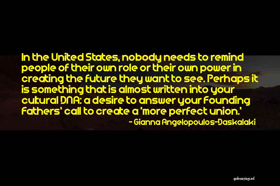 Founding Fathers Of The United States Quotes By Gianna Angelopoulos-Daskalaki Founding Fathers Of The United States Quotes By Gianna Angelopoulos-Daskalaki