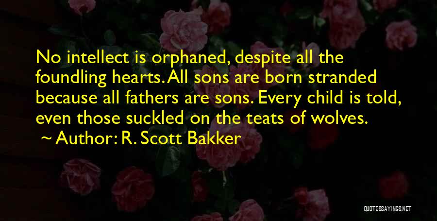 Foundling Quotes By R. Scott Bakker