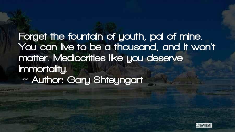 Fountain Of Youth Quotes By Gary Shteyngart