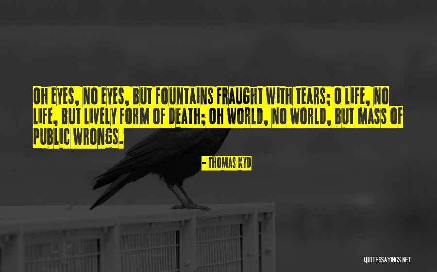 Fountains And Life Quotes By Thomas Kyd Fountains And Life Quotes By Thomas Kyd