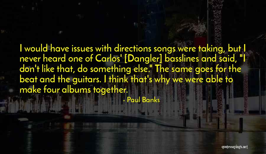 Four Directions Quotes By Paul Banks