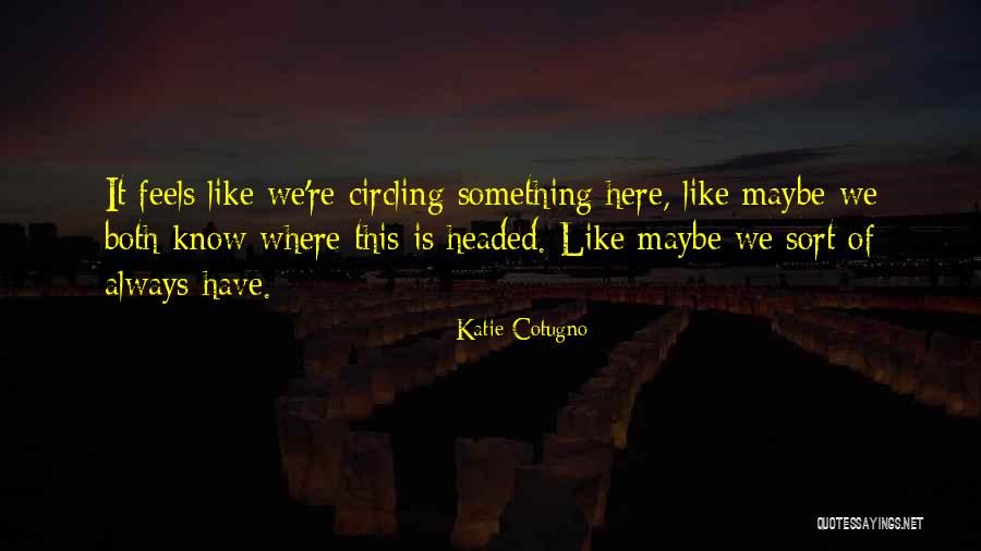 Four Flushers Quotes By Katie Cotugno Four Flushers Quotes By Katie Cotugno