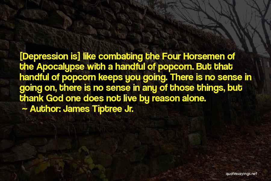 Four Horsemen Of The Apocalypse Quotes By James Tiptree Jr.