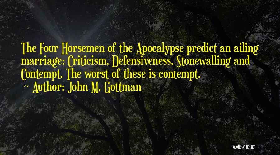 Four Horsemen Of The Apocalypse Quotes By John M. Gottman