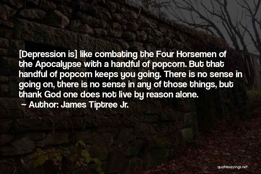 Four Horsemen Quotes By James Tiptree Jr.