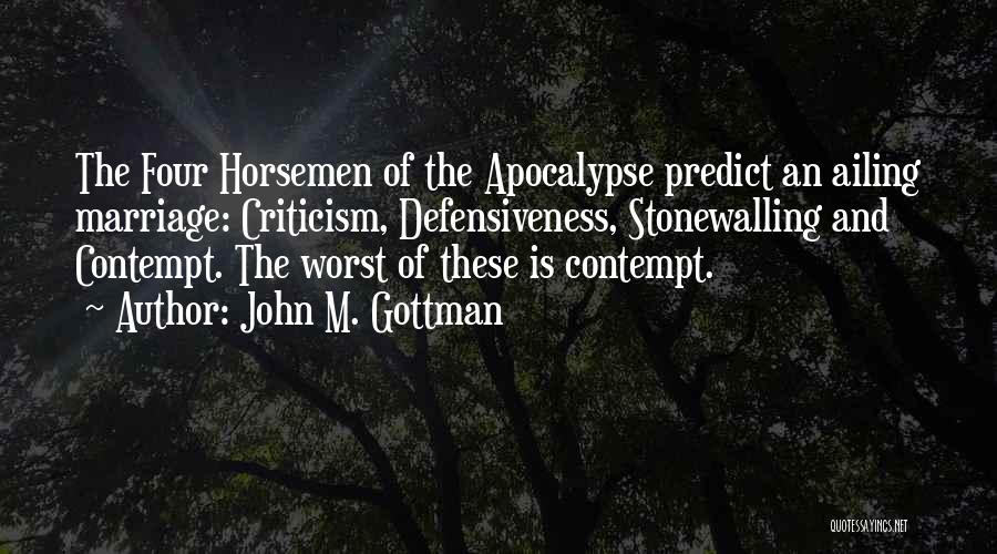 Four Horsemen Quotes By John M. Gottman