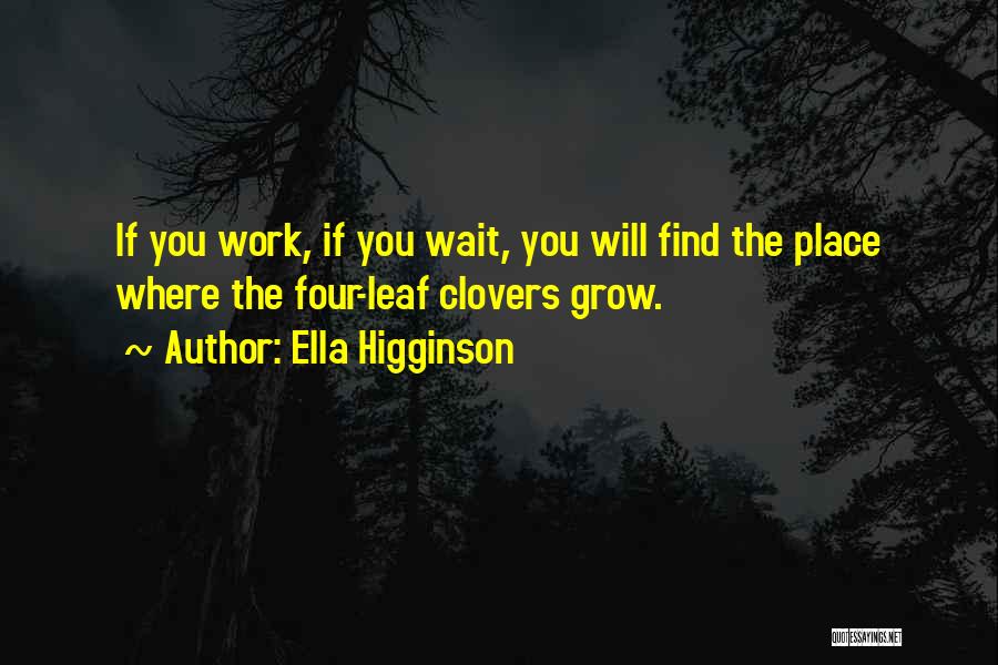Four Leaf Clovers Quotes By Ella Higginson