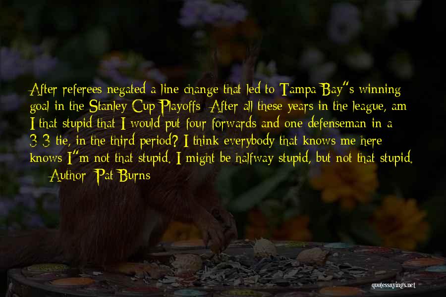 Four Line Quotes By Pat Burns