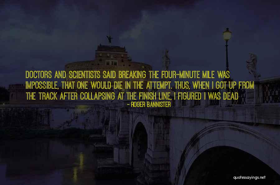 Four Minute Mile Quotes By Roger Bannister Four Minute Mile Quotes By Roger Bannister